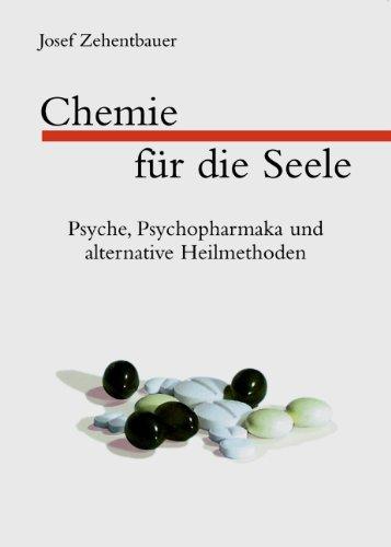 Chemie für die Seele. Psyche, Psychopharmaka und alternative Heilmethoden