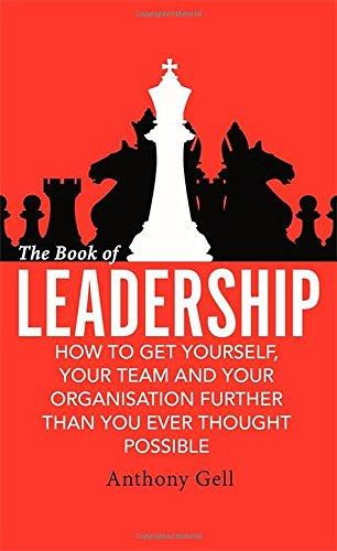 The Book of Leadership: How to Get Yourself, Your Team and Your Company Further Than You Ever Thought Possible