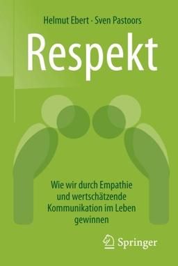 Respekt: Wie wir durch Empathie und wertschatzende Kommunikation im Leben gewinnen