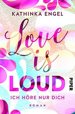 Love is Loud – Ich höre nur dich: Roman (Love-is-Reihe, Band 1)