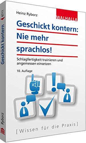 Geschickt kontern: Nie mehr sprachlos! Schlagfertigkeit trainieren und angemessen einsetzen