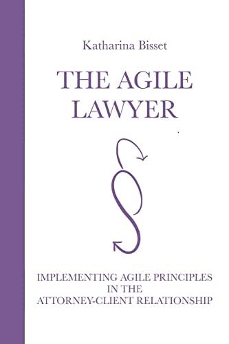 The Agile Lawyer: Implementing Agile principles in the attorney-client relationship