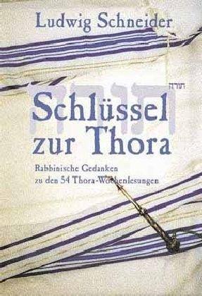 Schlüssel zur Thora: Rabbinische Gedanken zu den 54 Thora-Wochenlesungen