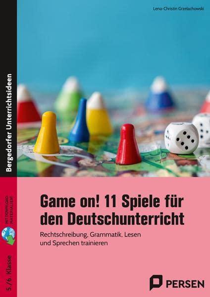 Game on! 11 Spiele für den Deutschunterricht: Rechtschreibung, Grammatik, Lesen und Sprechen trainieren - mit digitalen Varianten (5. und 6. Klasse)