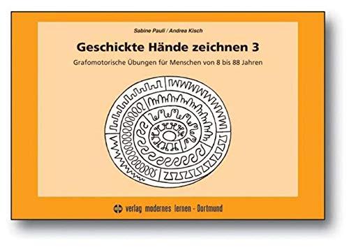 Geschickte Hände zeichnen 3: Grafomotorische Übungen für Menschen von 8 bis 88 Jahren