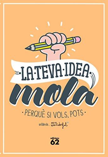 La teva idea mola : perquè si vols, pots (Edicions 62 - Nous Negocis)