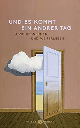 Und es kommt ein andrer Tag: Abschiednehmen und Weiterleben