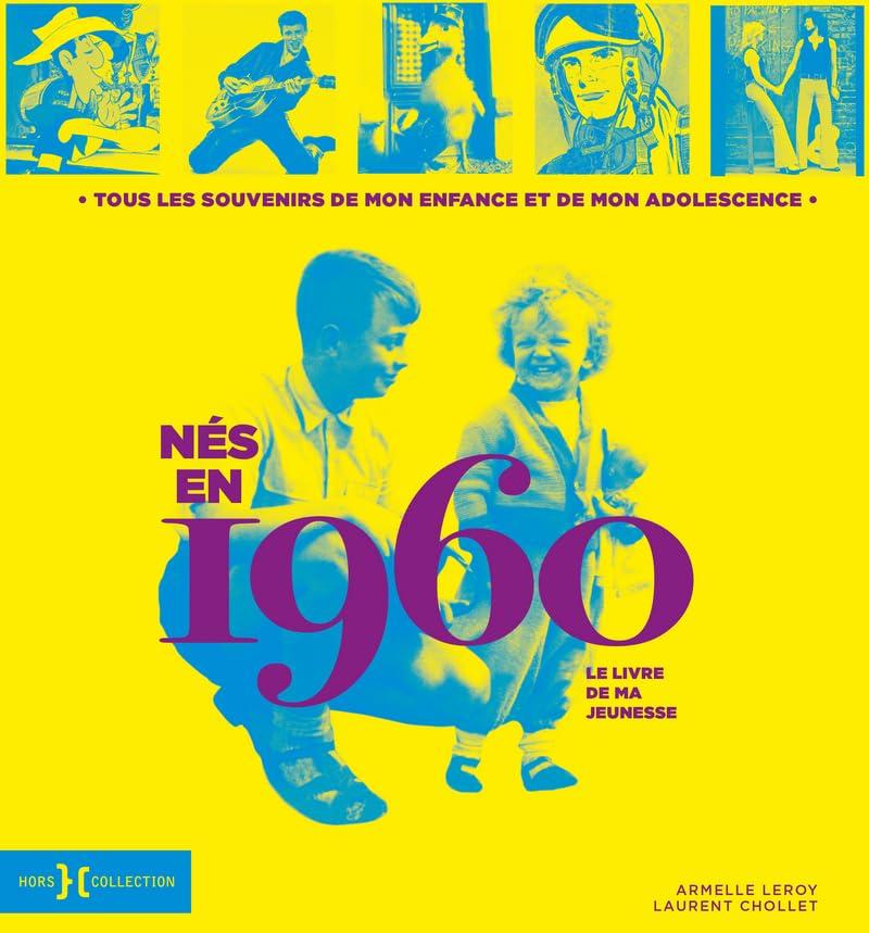 Nés en 1960 : le livre de ma jeunesse : tous les souvenirs de mon enfance et de mon adolescence