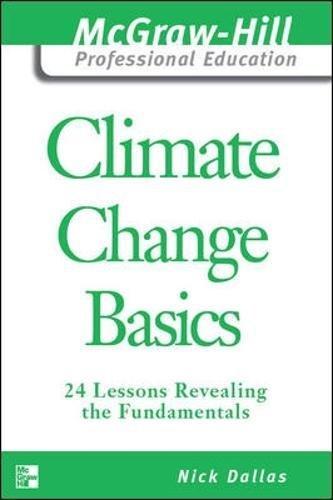 Climate Change Basics: 24 Lessons Revealing the Fundamentals (McGraw-Hill Professional Education Series)