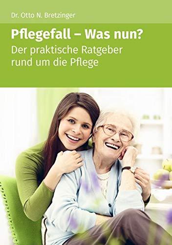 Pflegefall - Was nun?: Der praktische Ratgeber rund um die Pflege