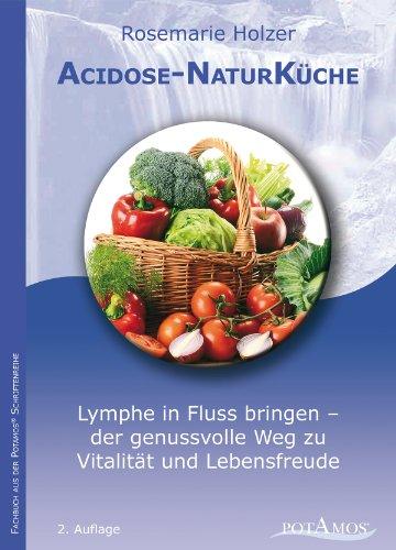 Acidose-NaturKüche: Lymphe in Fluss bringen - der genussvolle Weg zu Vitalität und Lebensfreude