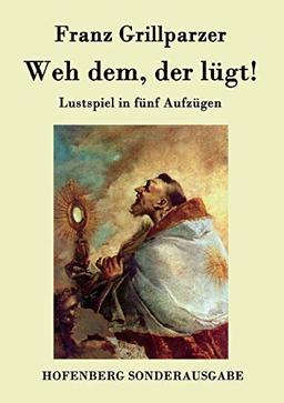 Weh dem, der lügt!: Lustspiel in fünf Aufzügen