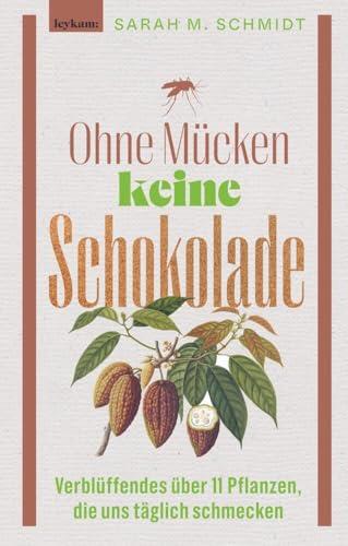 Ohne Mücken keine Schokolade: Verblüffendes über 11 Pflanzen, die uns täglich schmecken