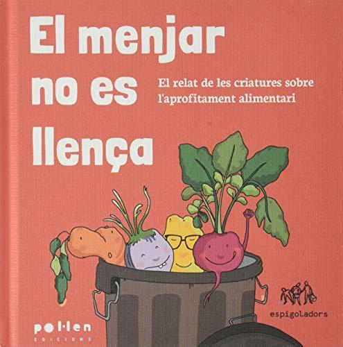 El menjar no es llença: El relat de les criatures sobre l'aprofitament alimentari (Edicions Especials, Band 7)