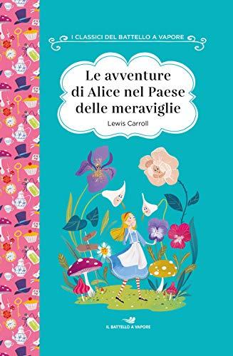 Le avventure di Alice nel paese delle meraviglie. Ediz. ad alta leggibilità (I classici del Battello a vapore)