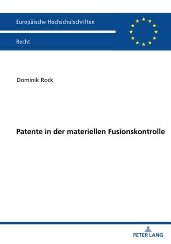 Patente in der materiellen Fusionskontrolle: Dissertationsschrift (Europäische Hochschulschriften Recht, Band 6271)