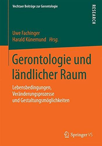 Gerontologie und ländlicher Raum: Lebensbedingungen, Veränderungsprozesse und Gestaltungsmöglichkeiten (Vechtaer Beiträge zur Gerontologie)