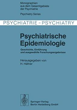 Psychiatrische Epidemiologie: Geschichte, Einführung und Ausgewählte Forschungsergebnisse (Monographien aus dem Gesamtgebiete der Psychiatrie) (German ... Gesamtgebiete der Psychiatrie, 17, Band 17)