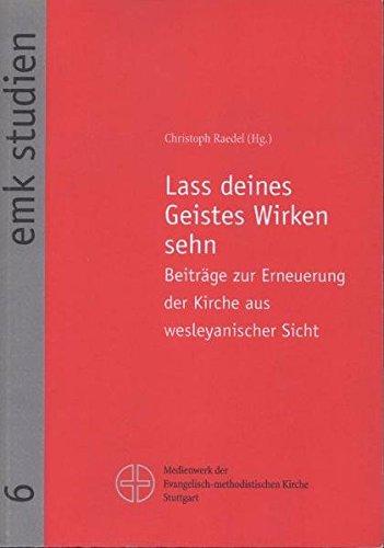 Lass deines Geistes Wirken sehn: Beiträge zur Erneuerung der Kirche aus wesleyanischer Sicht (Emk-Studien)