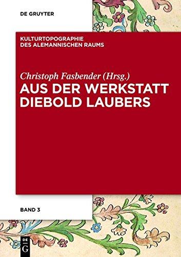 Aus der Werkstatt Diebold Laubers (Kulturtopographie des alemannischen Raums, Band 3)