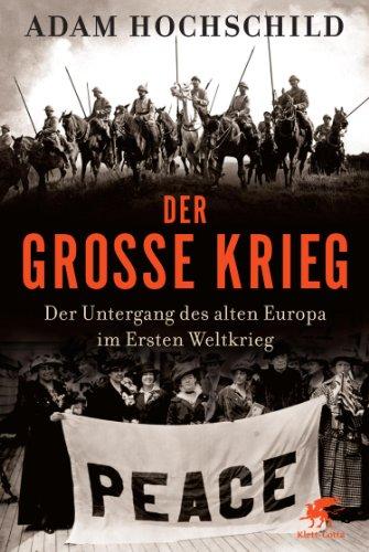 Der Große Krieg: Der Untergang des Alten Europa im Ersten Weltkrieg: Der Untergang des Alten Europa im Ersten Weltkrieg 1914-1918