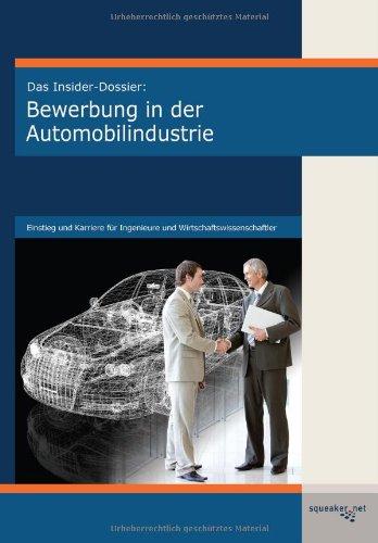 Das Insider-Dossier: Bewerbung in der Automobilindustrie: Einstieg und Karriere für Ingenieure und Wirtschaftswissenschaftler