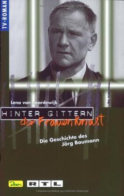 Hinter Gittern. Der Frauenknast 25. Die Geschichte des Jörg Baumann