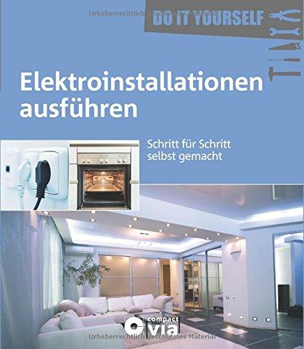 Elektroinstallationen ausführen (Do it yourself): Schritt für Schritt selbst gemacht