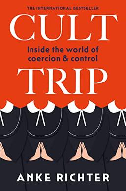 Cult Trip: Inside the World of Coercion and Control