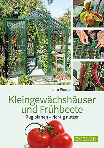 Kleingewächshaus und Frühbeet: Klug planen - richtig nutzen (avBuch im Cadmos Verlag)