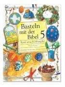 Basteln mit der Bibel 5. Rund ums Kirchenjahr. 10 Bastelideen aus dem Alten und Neuen Testament