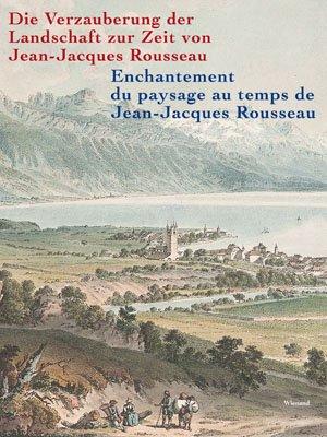 Die Verzauberung der Landschaft zur Zeit von Jean-Jacques Rousseau