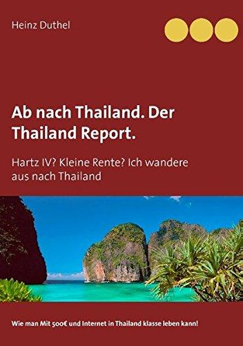 Ab nach Thailand. Der Thailand Report.: Hartz IV? Kleine Rente? Ich wandere aus nach Thailand