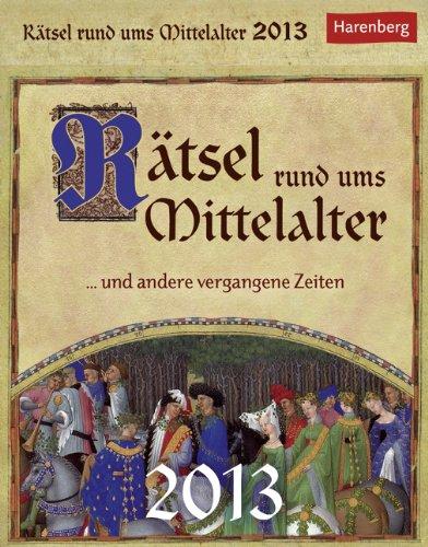 Rätsel rund ums Mittelalter 2013: Knobeleien und Kopfnüsse rund um vergangene Zeiten