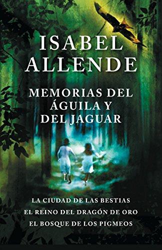 Memorias del águila y el jaguar: La ciudad de las bestias, El reino del Dragon de Oro, y El Bosque de los Pigmeos