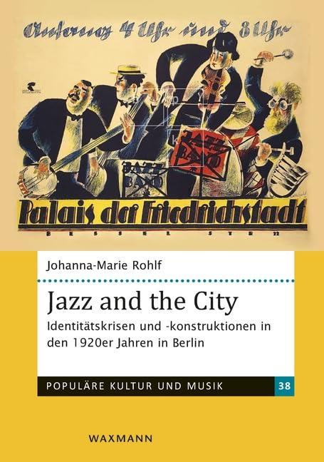 Jazz and the City: Identitätskrisen und -konstruktionen in den 1920er Jahren in Berlin (Populäre Kultur und Musik)