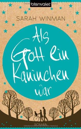 Als Gott ein Kaninchen war: Roman