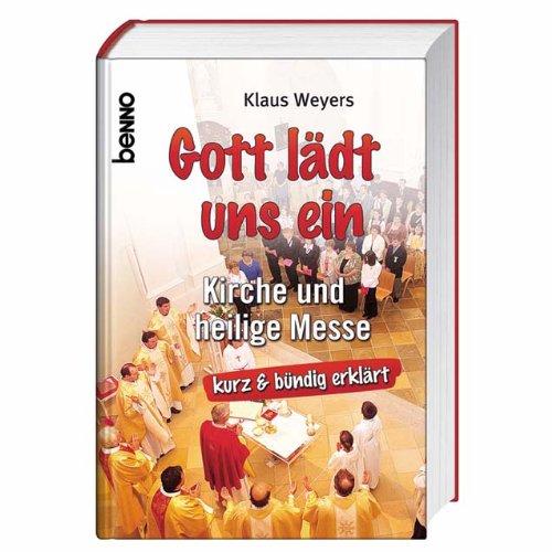 Gott lädt uns ein: Kirche und heilige Messe kurz und bündig erklärt