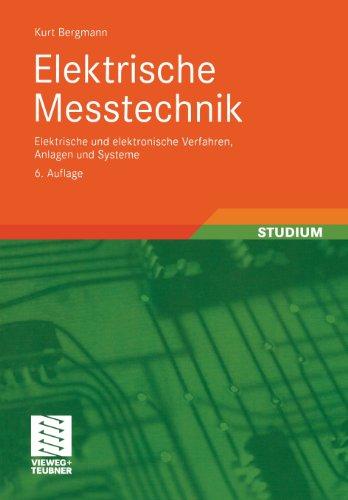 Elektrische Meßtechnik: Elektrische und elektronische Verfahren, Anlagen und Systeme (Viewegs Fachbücher der Technik)