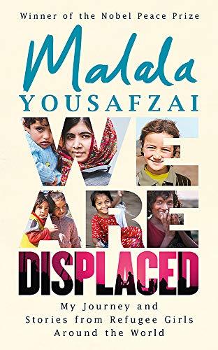 We Are Displaced: My Journey and Stories from Refugee Girls Around the World: True Stories of Migration and Escape