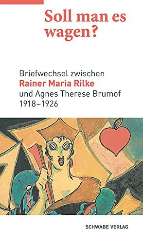 Soll man es wagen?: Briefwechsel zwischen Rainer Maria Rilke und Agnes Therese Brumof (1918–1926)