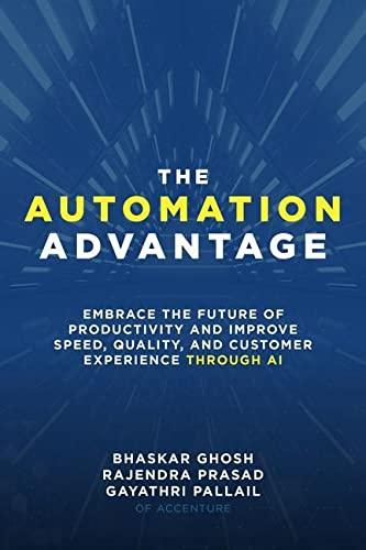 The Automation Advantage: Embrace the Future of Productivity and Improve Speed, Quality, and Customer Experience Through AI