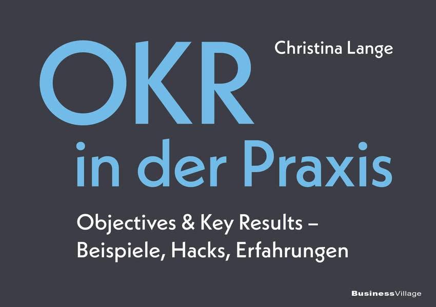 OKR in der Praxis: Objectives & Key Results – Beispiele, Hacks, Erfahrungen