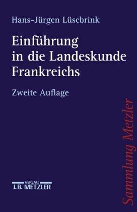 Einführung in die Landeskunde Frankreichs: Wirtschaft - Gesellschaft - Staat - Kultur - Mentalitäten