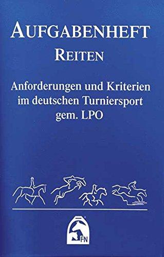 Aufgabenheft Reiten 2018: Anforderungen und Kriterien im deutschen Turniersport gem. LPO (Nationale Aufgaben)