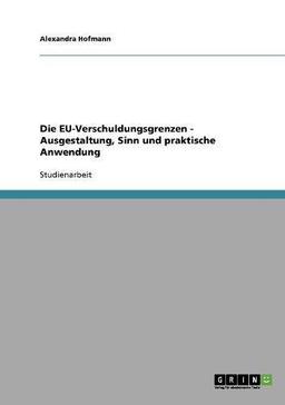 Die EU-Verschuldungsgrenzen - Ausgestaltung, Sinn und praktische Anwendung