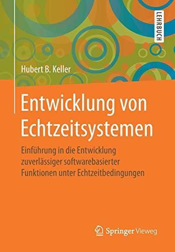 Entwicklung von Echtzeitsystemen: Einführung in die Entwicklung zuverlässiger softwarebasierter Funktionen unter Echtzeitbedingungen