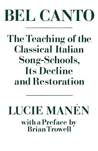 Bel Canto: The Teaching of the Classical Italian Song-Schools, Its Decline and Restoration