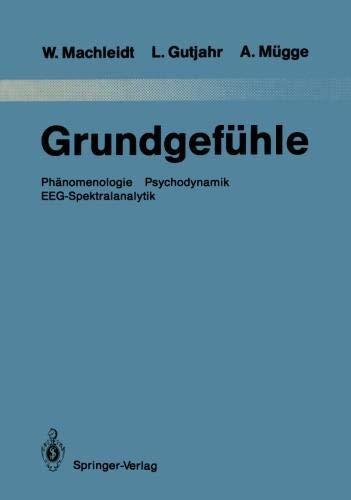 Grundgefühle: Phänomenologie Psychodynamik EEG-Spektralanalytik (Monographien aus dem Gesamtgebiete der Psychiatrie) (German Edition)