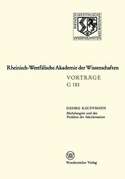 Michelangelo und das Problem der Säkularisation: 155. Sitzung am 21. Januar 1970 in Düsseldorf (Rheinisch-Westfälische Akademie der Wissenschaften, G 181)